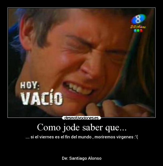 Como jode saber que... - 