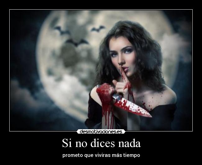 Si no dices nada - prometo que viviras más tiempo