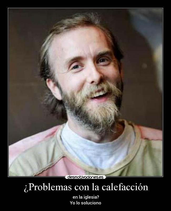 ¿Problemas con la calefacción - en la iglesia?
Yo lo soluciono