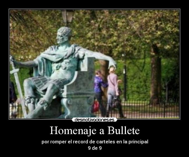 Homenaje a Bullete - por romper el record de carteles en la principal
9 de 9