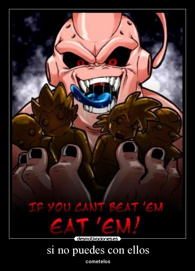 si no puedes con ellos - cometelos