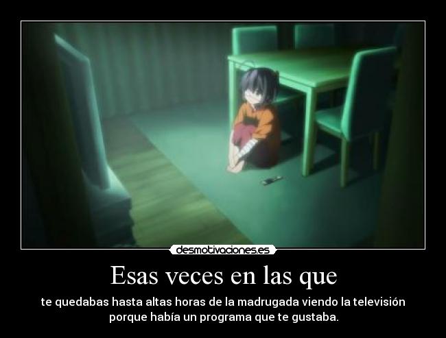 Esas veces en las que -