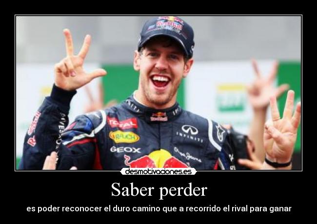 Saber perder - es poder reconocer el duro camino que a recorrido el rival para ganar