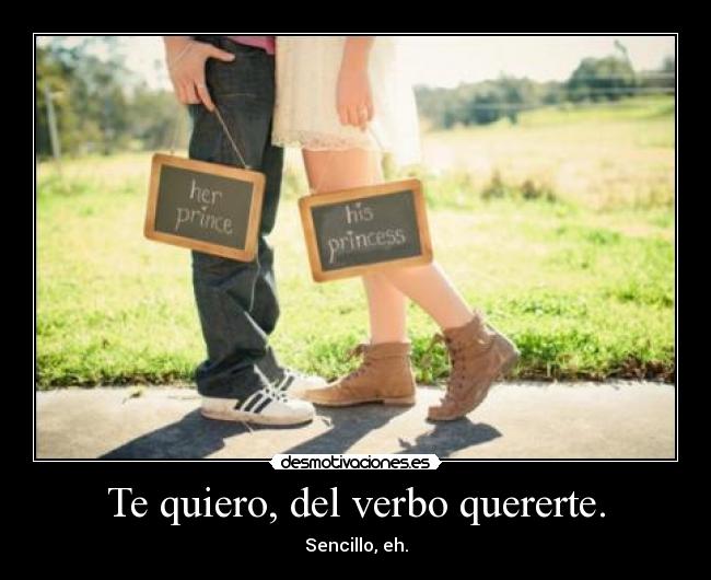 Te quiero, del verbo quererte. - Sencillo, eh.