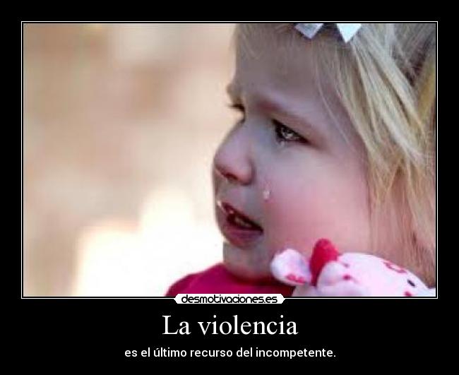 La violencia - es el último recurso del incompetente.