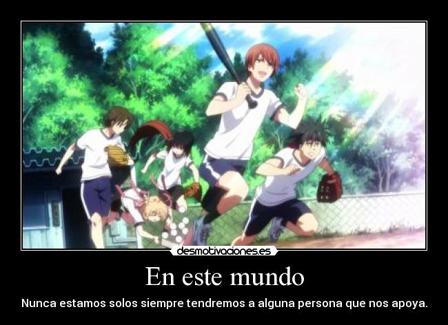 En este mundo - Nunca estamos solos siempre tendremos a alguna persona que nos apoya.