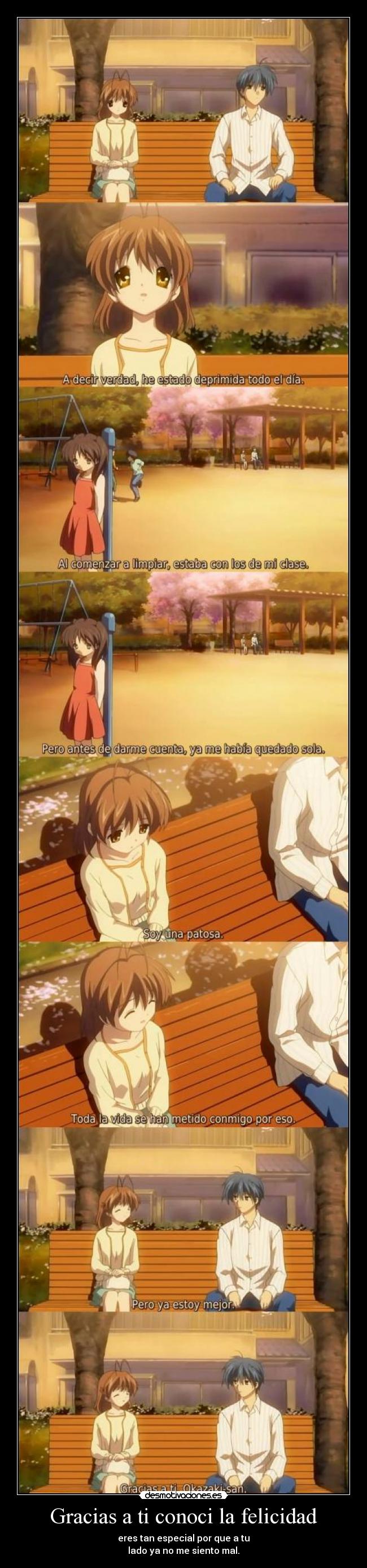 Gracias a ti conoci la felicidad - eres tan especial por que a tu
lado ya no me siento mal.