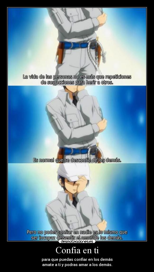 Confia en ti - para que puedas confiar en los demás
amate a ti y podras amar a los demás.