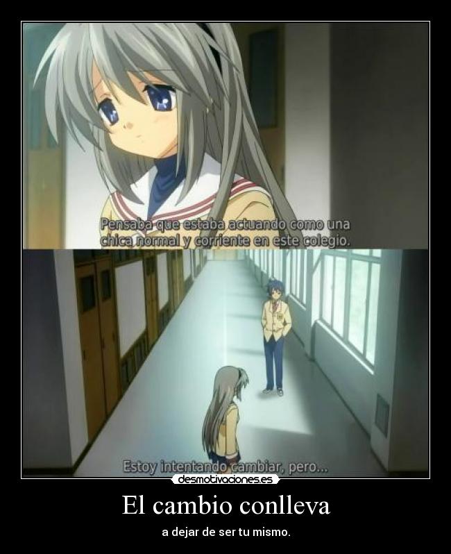 El cambio conlleva - a dejar de ser tu mismo.