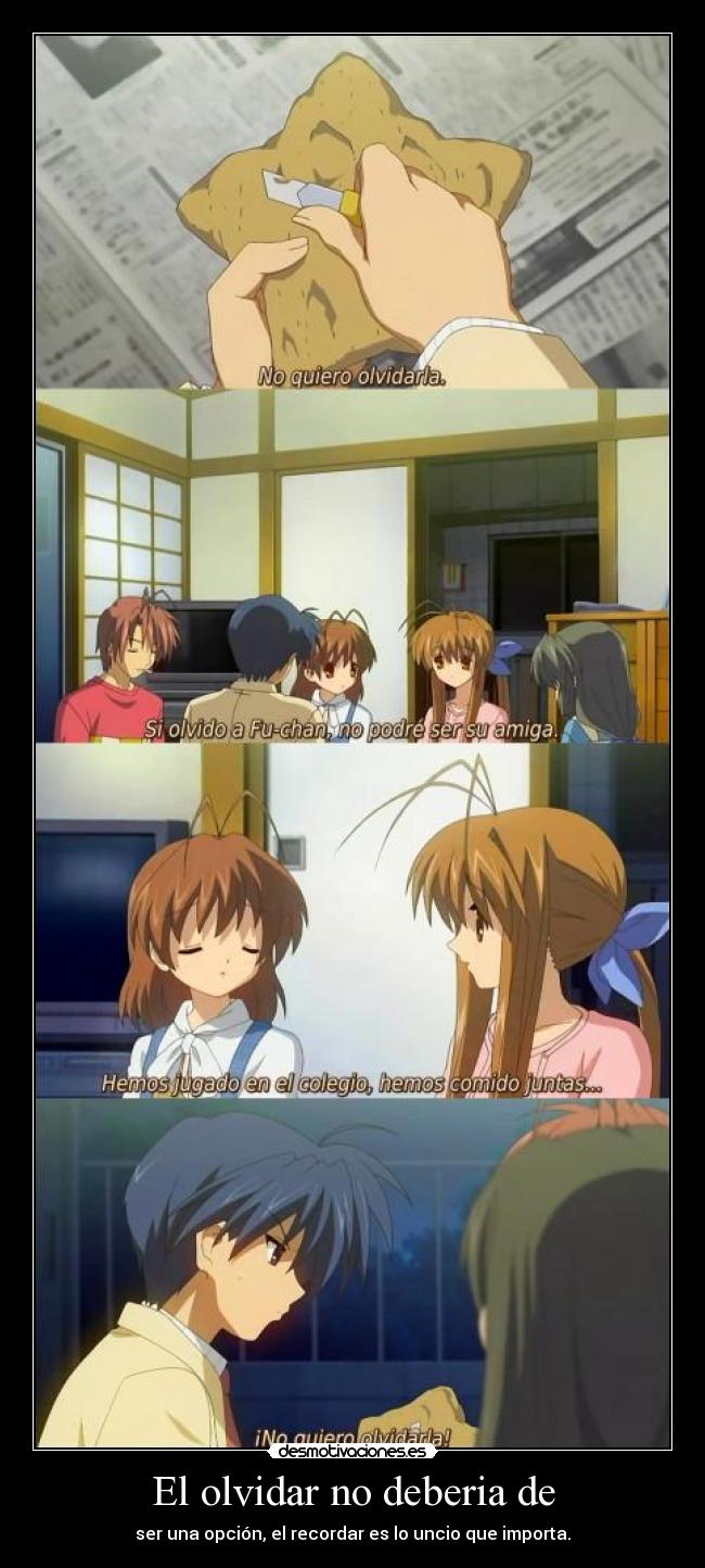 El olvidar no deberia de - ser una opción, el recordar es lo uncio que importa.