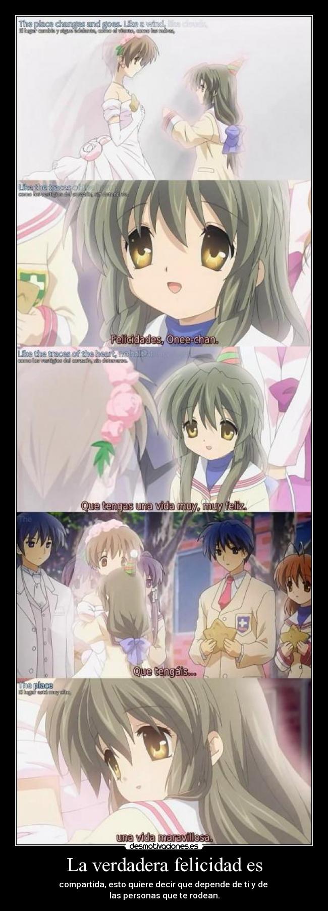 La verdadera felicidad es - compartida, esto quiere decir que depende de ti y de 
las personas que te rodean.