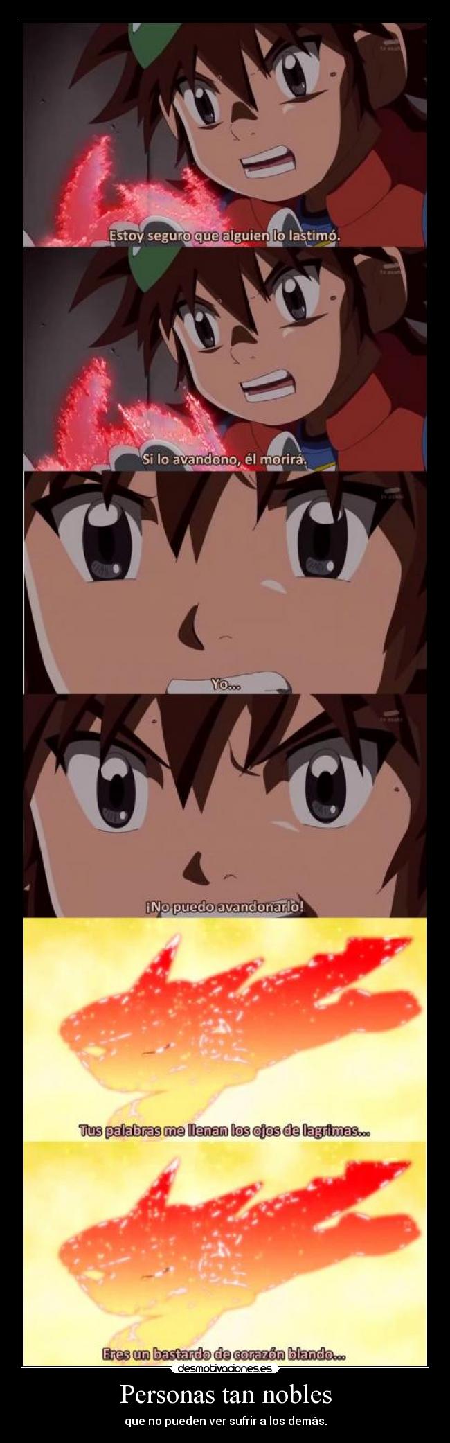 Personas tan nobles - que no pueden ver sufrir a los demás.