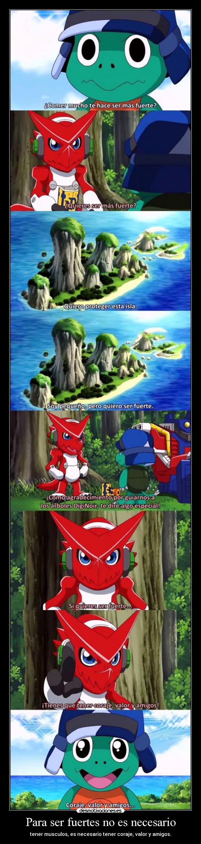 Para ser fuertes no es necesario - tener musculos, es necesario tener coraje, valor y amigos.