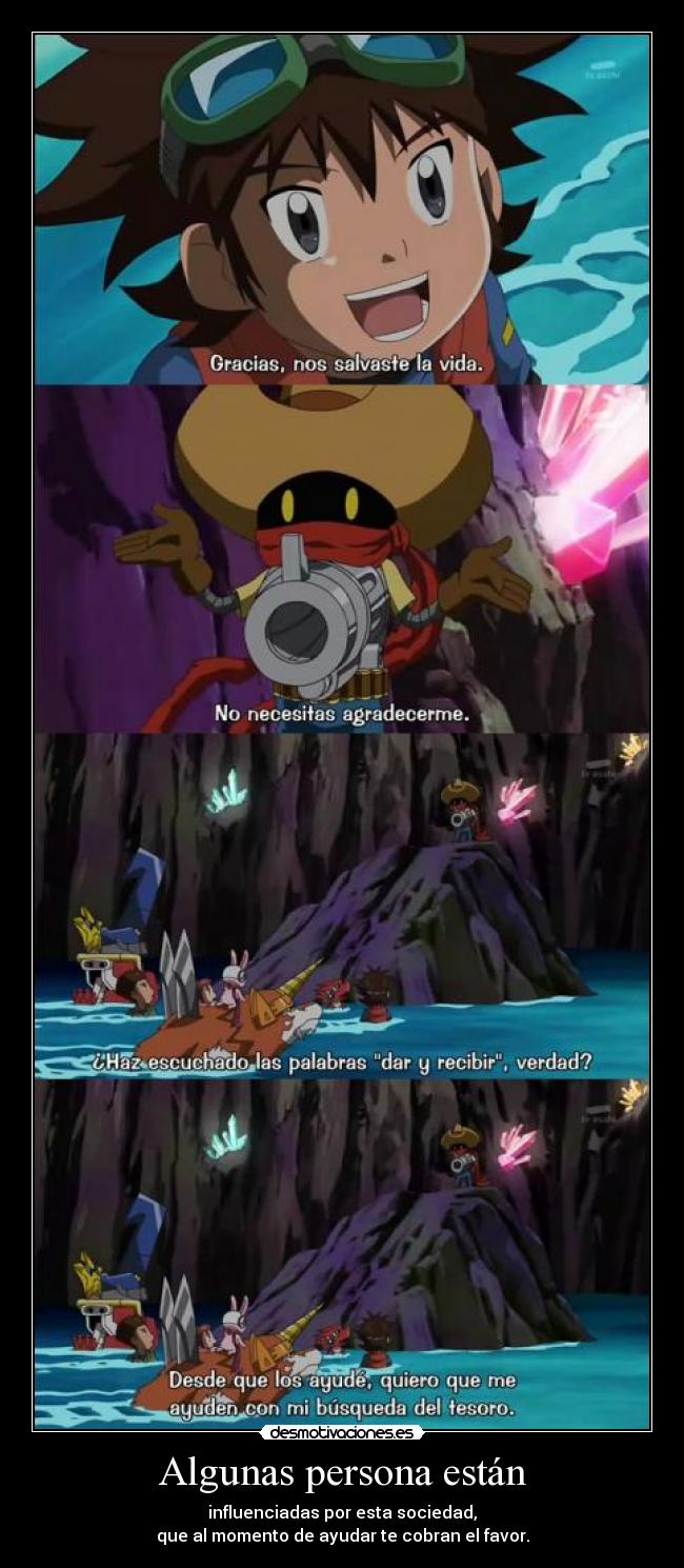 Algunas persona están - influenciadas por esta sociedad,
que al momento de ayudar te cobran el favor.