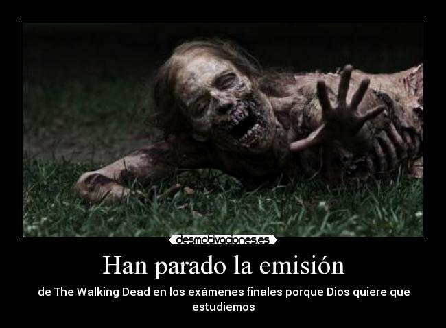 Han parado la emisión - de The Walking Dead en los exámenes finales porque Dios quiere que estudiemos