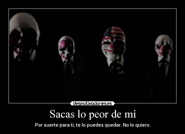 Sacas lo peor de mí - 