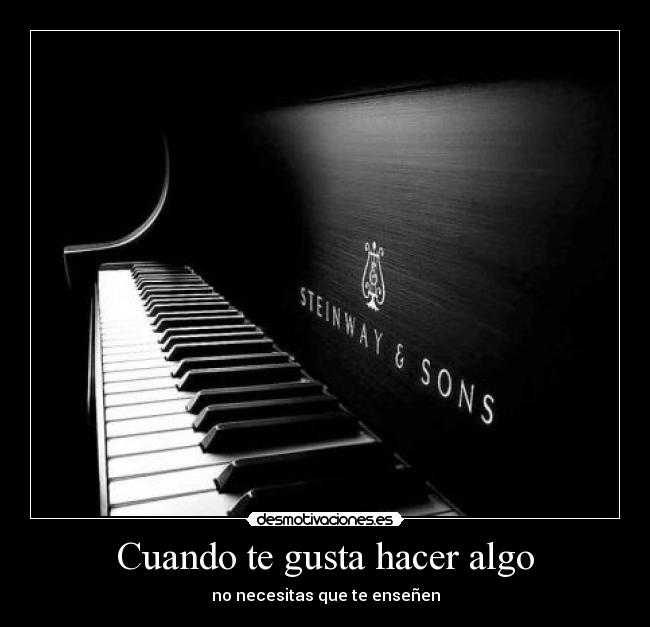 Cuando te gusta hacer algo -