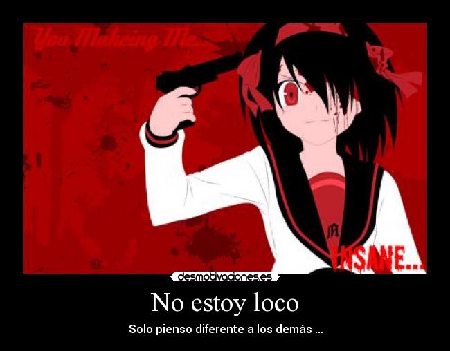 No estoy loco - Solo pienso diferente a los demás ...