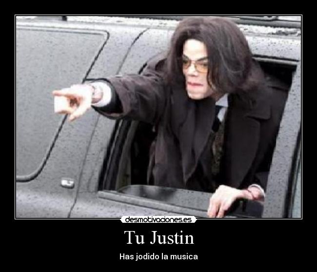 Tu Justin - Has jodido la musica