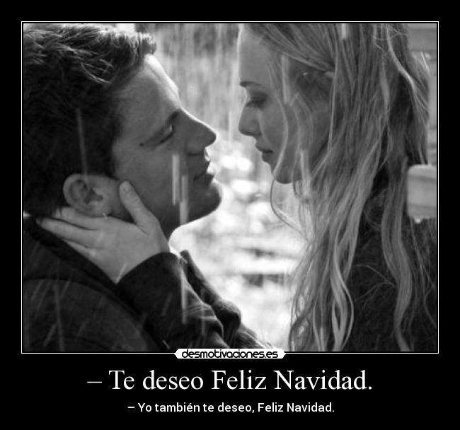– Te deseo Feliz Navidad. - – Yo también te deseo, Feliz Navidad.