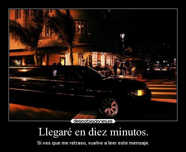Llegaré en diez minutos. -