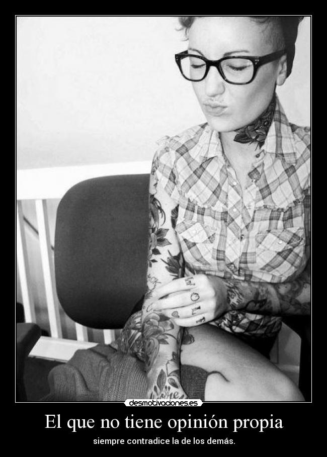 El que no tiene opinión propia -