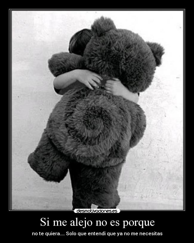 Si me alejo no es porque - no te quiera.... Solo que entendi que ya no me necesitas