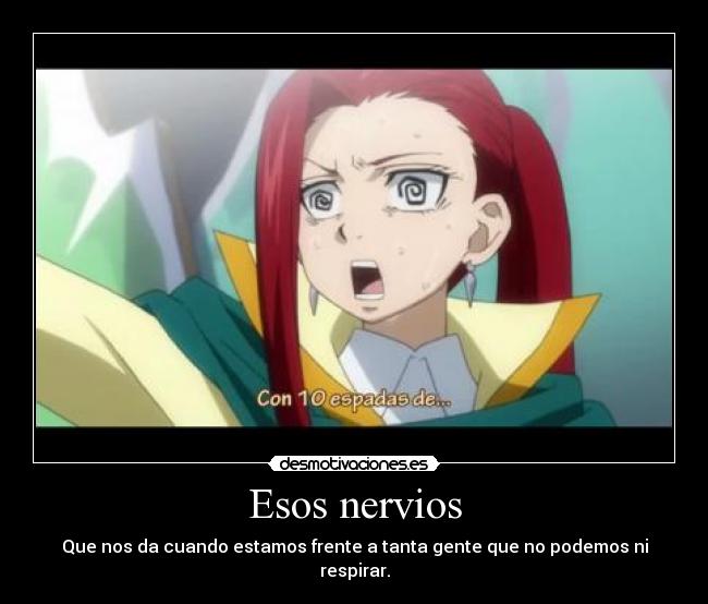 Esos nervios - Que nos da cuando estamos frente a tanta gente que no podemos ni respirar.