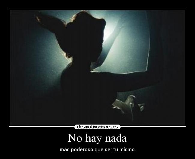 No hay nada - más poderoso que ser tú mismo.