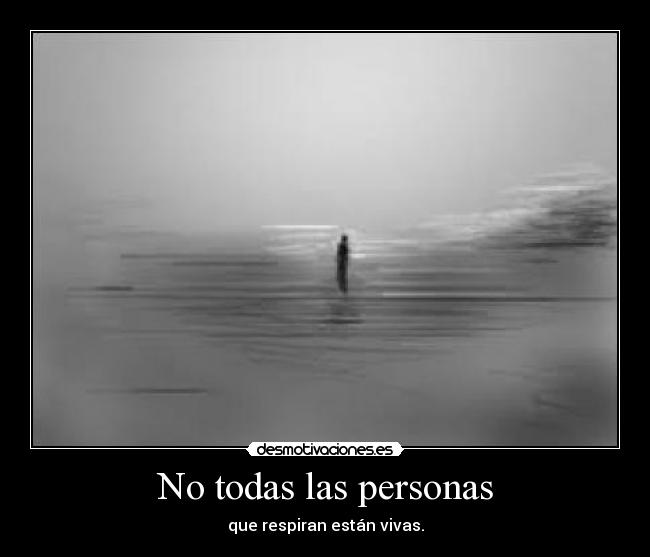 No todas las personas - que respiran están vivas.