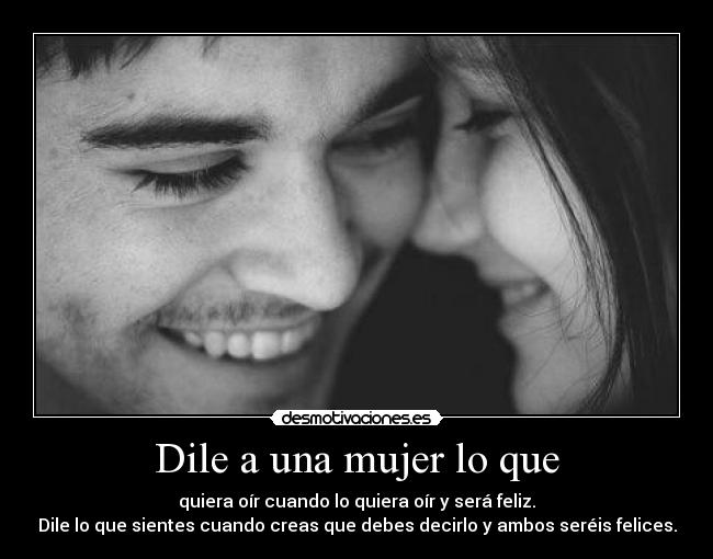Dile a una mujer lo que -