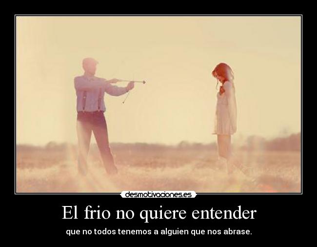 El frio no quiere entender - 