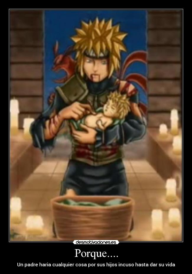 Porque.... - Un padre haria cualquier cosa por sus hijos incuso hasta dar su vida