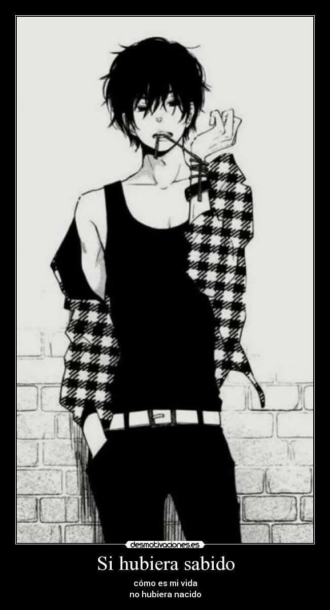 Si hubiera sabido - cómo es mi vida
no hubiera nacido