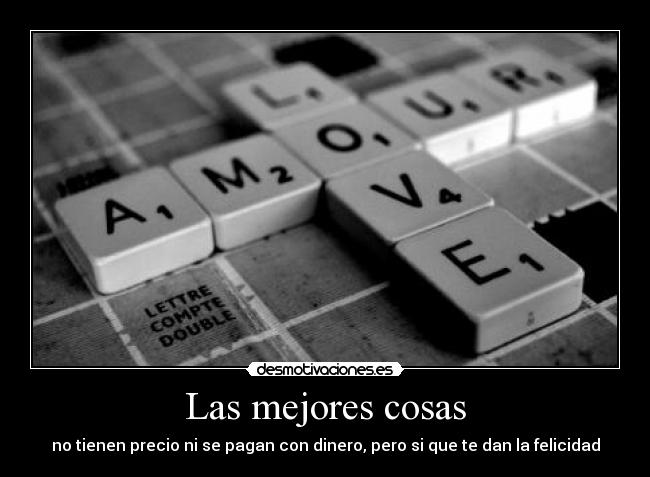 Las mejores cosas - no tienen precio ni se pagan con dinero, pero si que te dan la felicidad
