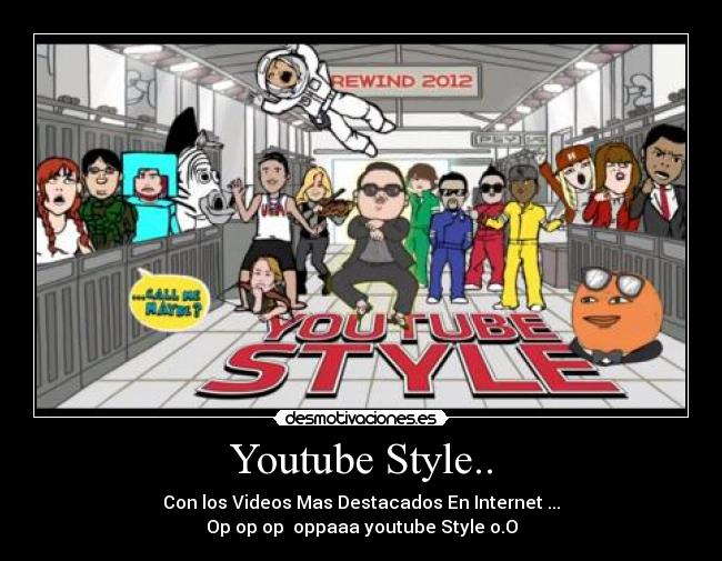 Youtube Style.. - Con los Videos Mas Destacados En Internet ...
Op op op oppaaa youtube Style o.O