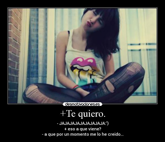 +Te quiero. -
