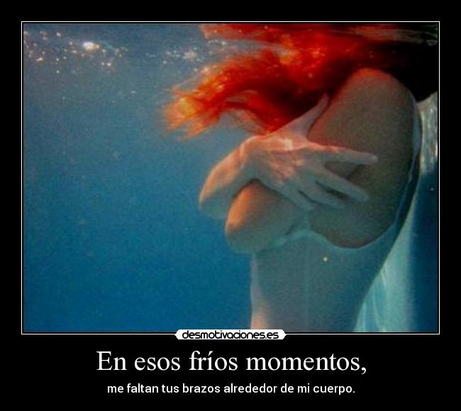 En esos fríos momentos, - 