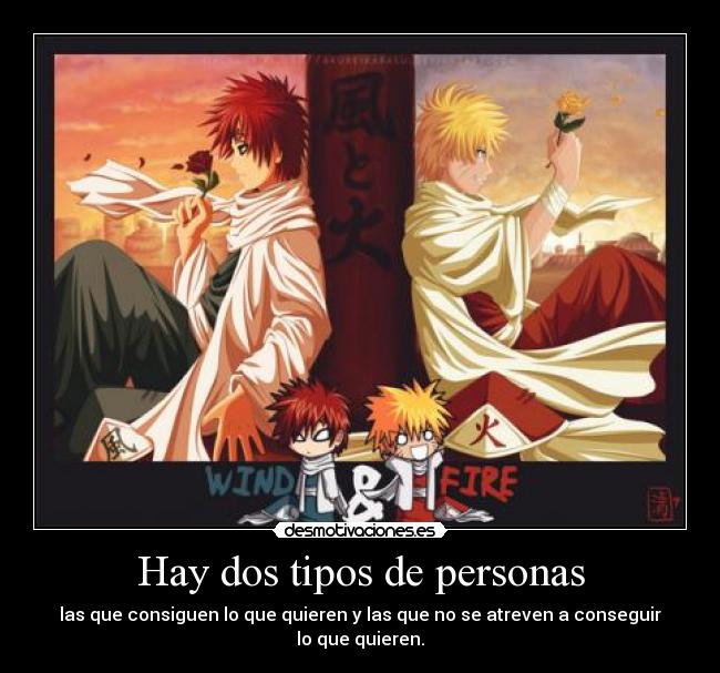 Hay dos tipos de personas - las que consiguen lo que quieren y las que no se atreven a conseguir lo que quieren.