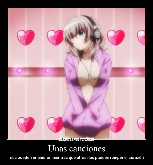 Unas canciones - nos pueden enamorar mientras que otras nos pueden romper el corazón