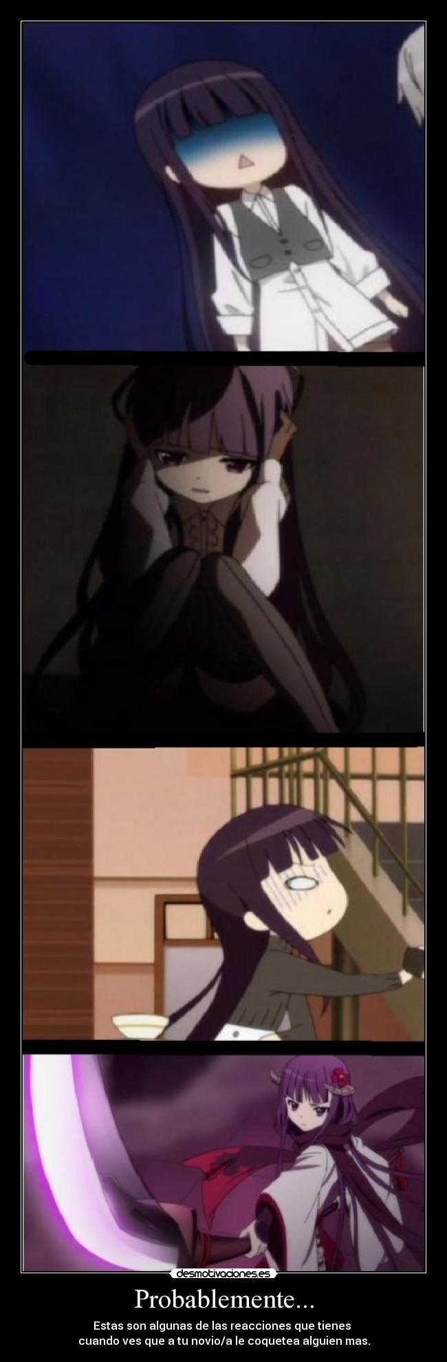 Probablemente... - Estas son algunas de las reacciones que tienes 
cuando ves que a tu novio/a le coquetea alguien mas.