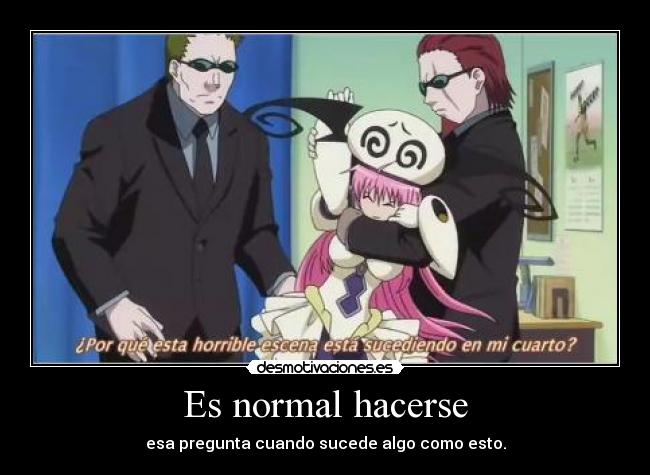 Es normal hacerse - esa pregunta cuando sucede algo como esto.