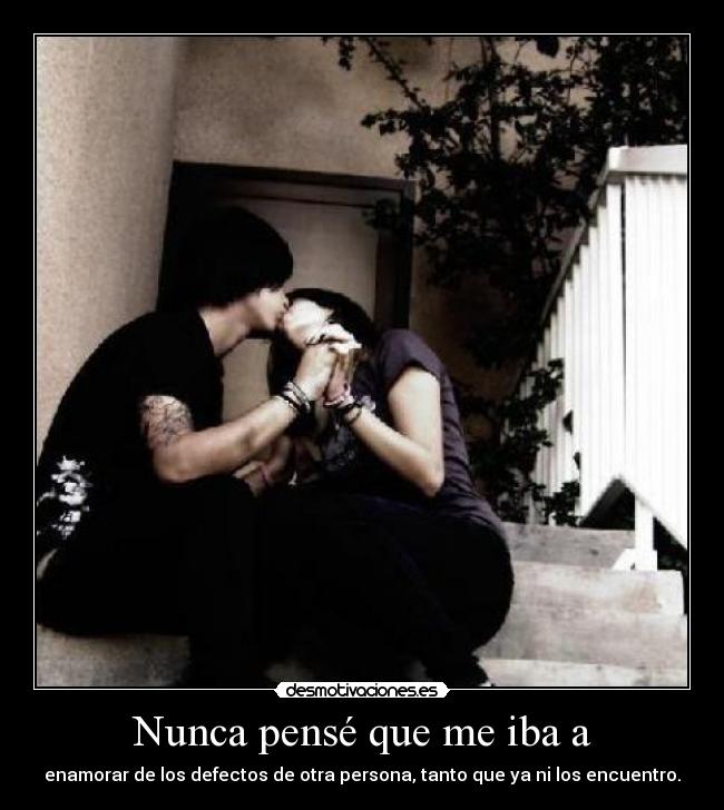 Nunca pensé que me iba a - 