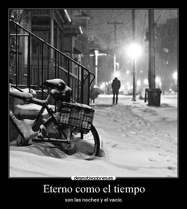 Eterno como el tiempo - son las noches y el vacío.