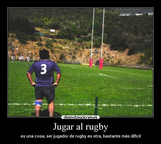 Jugar al rugby - es una cosa, ser jugador de rugby es otra, bastante más difícil