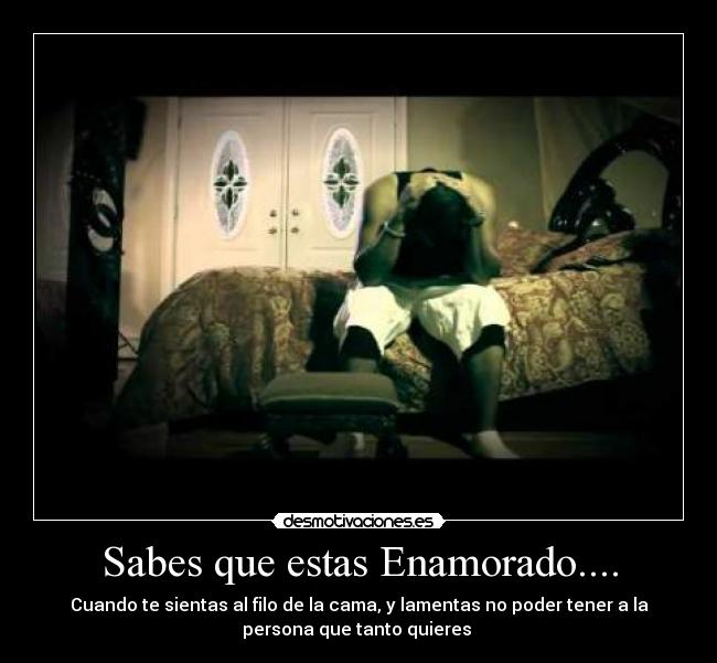 Sabes que estas Enamorado.... - Cuando te sientas al filo de la cama, y lamentas no poder tener a la
persona que tanto quieres ♥