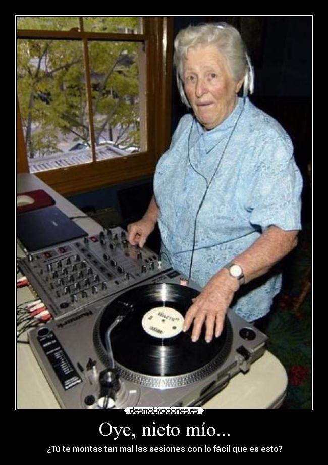 Oye, nieto mío... -