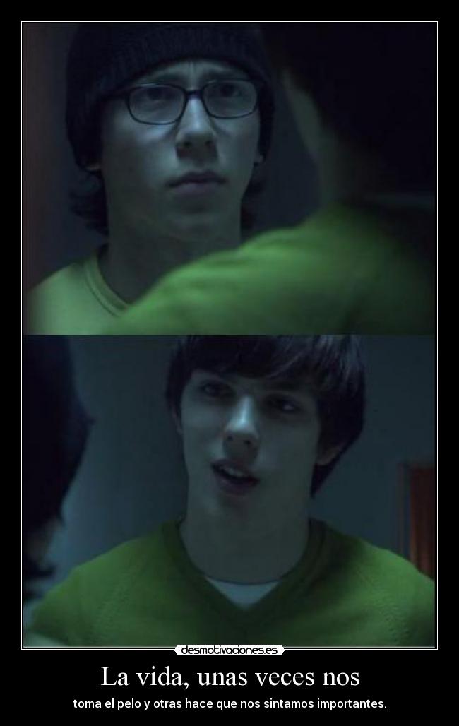 La vida, unas veces nos -