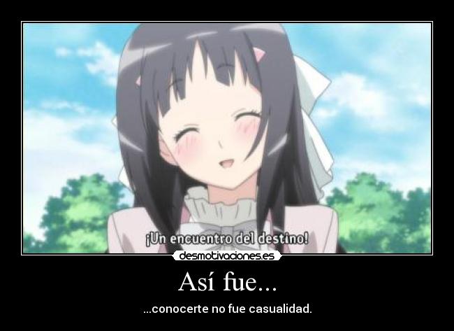 Así fue... - ...conocerte no fue casualidad.