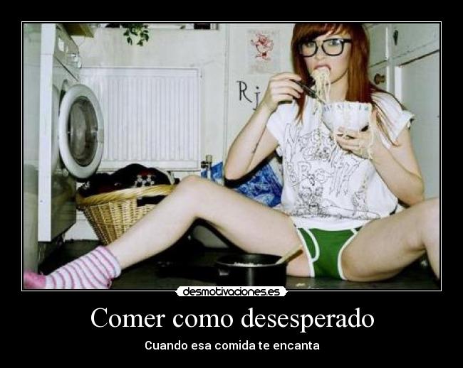 Comer como desesperado - Cuando esa comida te encanta